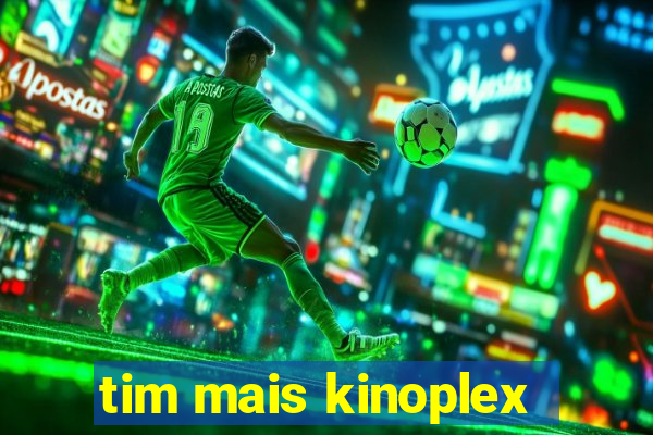 tim mais kinoplex